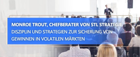 STLSTE Monroe Trout, Chefberater von STL Strategie  : Disziplin und Strategien zur Sicherung von Gewinnen in volatilen Märkten (www.stifeld.com)