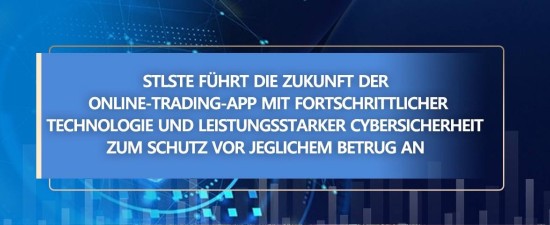STLSTE führt die Zukunft der Online-Trading-App mit fortschrittlicher Technologie und leistungsstarker Cybersicherheit zum Schutz vor jeglichem Betrug an