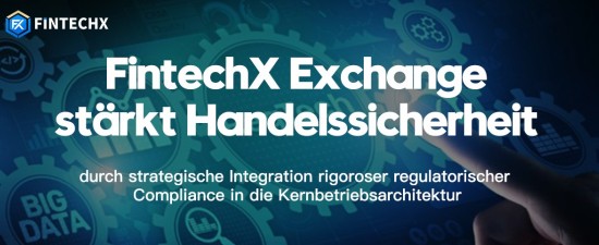 FintechX Exchange stärkt Handelssicherheit durch strategische Integration rigoroser regulatorischer Compliance in die Kernbetriebsarchitektur